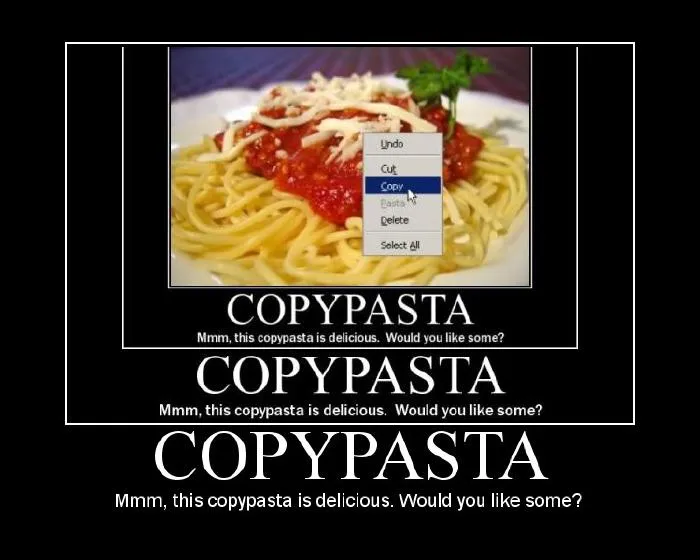 At the centre of the image is a picture of spaghetti with red sauce and an opened windows context menu with the "copy" entry highlighted, as if someone is copying the pasta. Around this image is a frame with the caption "COPYPASTA - Mmm, this copypasta is delicious. Would you like some?". Around all of this is another frame with the same caption. And around all of that is another frame with the same caption, creating a recursive effect.