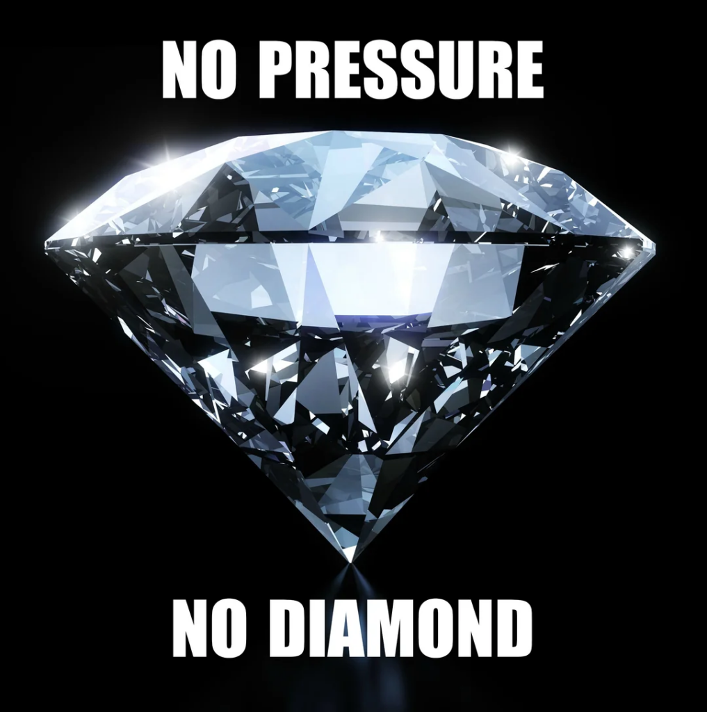 Picture of a sparkling diamond. Captioned "NO PRESSURE NO DIAMOND".